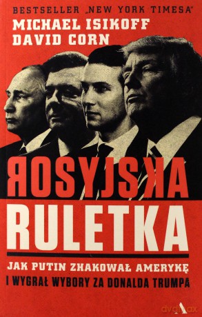 Rosyjska ruletka. Jak Putin zhakował Amerykę i wygrał wybory za Donalda Trumpa [KSIĄŻKA]