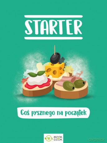 Starter. Coś pysznego na początek [KSIĄŻKA]