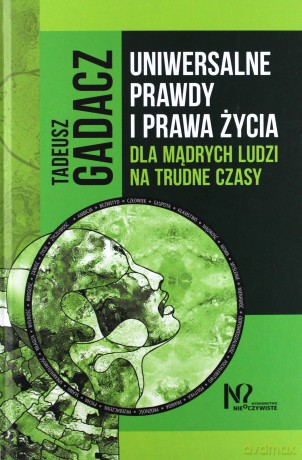 Uniwersalne prawdy i prawa życia dla mądrych ludzi na trudne czasy [KSIĄŻKA]