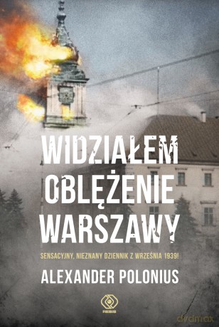 Widziałem oblężenie Warszawy. Sensacyjny nieznany dziennik z września 1939 [KSIĄŻKA]