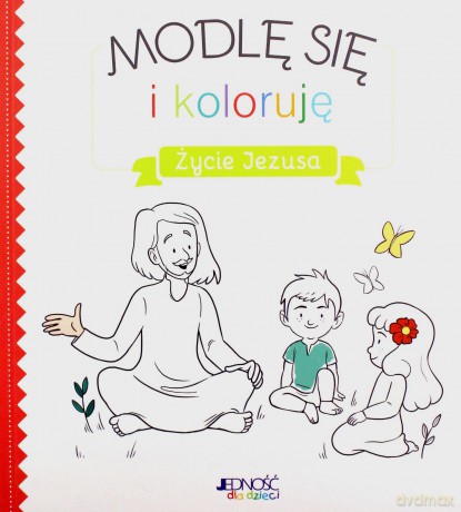 Życie Jezusa. Modlę się i koloruję [KSIĄŻKA]
