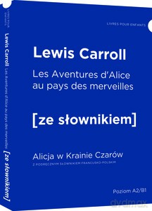 Aventures d'Alice au pays des merveilles - Alicja w Krainie Czarów z podręcznym słownikiem francusko-polskim - Lewis Carroll [KSIĄŻKA]