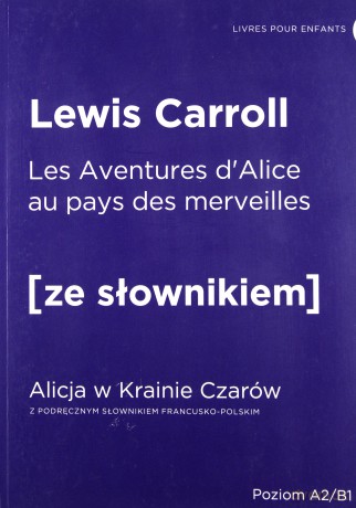Aventures d'Alice au pays des merveilles - Alicja w Krainie Czarów z podręcznym słownikiem francusko-polskim - Lewis Carroll [KSIĄŻKA]