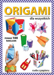 Origami dla wszystkich. Ponad 100 naklejek. Cuda z papieru - Beata Guzowska [KSIĄŻKA]
