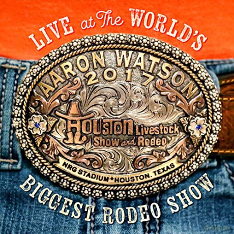 Aaron Watson: Live At The World's Biggest Rodeo Show [CD]