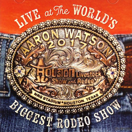 Aaron Watson: Live At The World's Biggest Rodeo Show [CD]