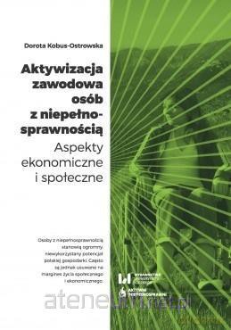 Aktywizacja zawodowa osób z niepełnosprawnością - Dorota Kobus-Ostrowska [KSIĄŻKA]