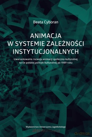 Animacja w systemie zależności instytucjonalnych - Beata Cyboran [KSIĄŻKA]