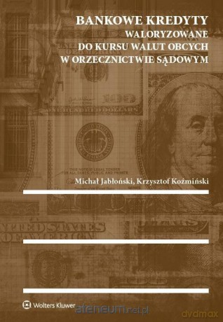 Bankowe kredyty waloryzowane do kursu walut - Jabłoński Michał, Koźmiński Krzysztof [KSIĄŻKA]
