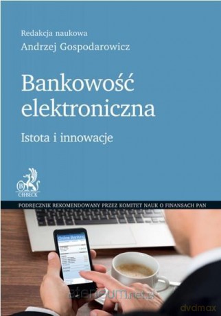 Bankowość elektroniczna. Istota i innowacje - Andrzej Gospodarowicz [KSIĄŻKA]