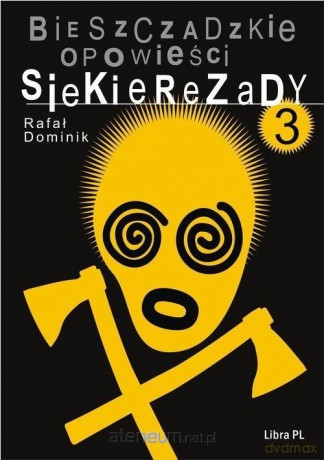 Bieszczadzkie opowieści Siekierezady 3 - Rafał Dominik [KSIĄŻKA]