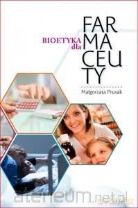 Bioetyka dla Farmaceuty - Małgorzata Prusak [KSIĄŻKA]