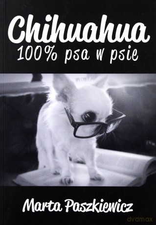 Chihuahua 100% psa w psie - Marta Paszkiewicz [KSIĄŻKA]