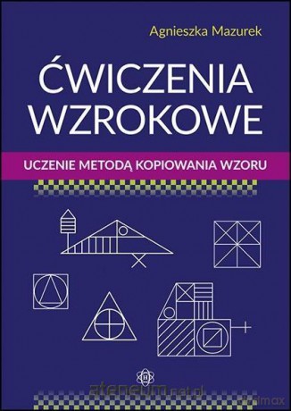 Ćwiczenia wzrokowe - Agnieszka Mazurek [KSIĄŻKA]