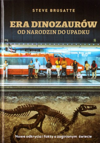 Era dinozaurów - od narodzin do upadku - Steve Brusatte [KSIĄŻKA]