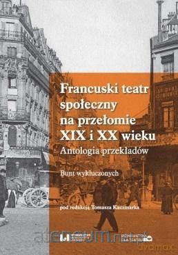 Francuski teatr społeczny na przełomie XIX i XX w. - Tomasz Kaczmarek [KSIĄŻKA]