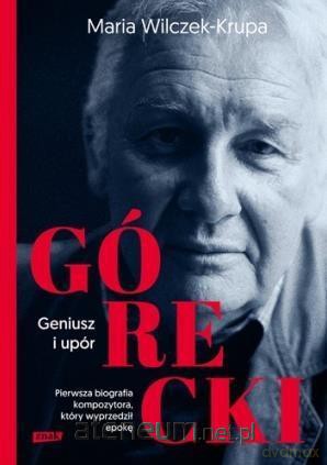 Górecki. Geniusz i upór - Maria Wilczek-Krupa [KSIĄŻKA]