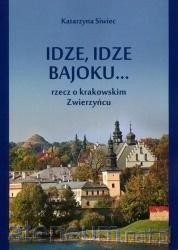 Idze, idze bajoku... Rzecz o krakowskim Zwierzyńcu - Katarzyna Siwiec [KSIĄŻKA]