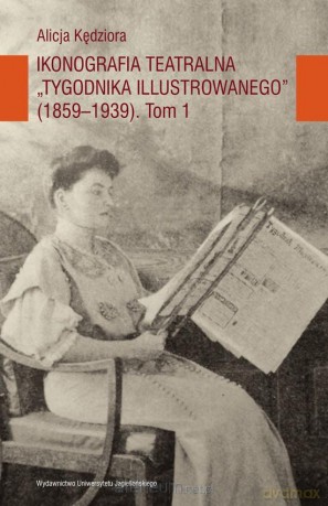 Ikonografia teatralna Tygodnika Illustrowanego - Alicja Kędziora [KSIĄŻKA]