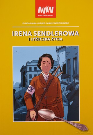 Irena Sendlerowa i łyżeczka życia - Oliwia Gałka-Olejko, Janusz Wyrzykowski [KOMIKS]