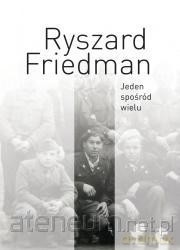 Jeden spośród wielu - Ryszard Friedman [KSIĄŻKA]