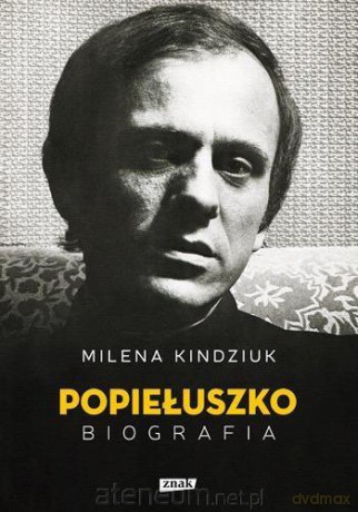 Jerzy Popiełuszko. Biografia - Milena Kindziuk [KSIĄŻKA]