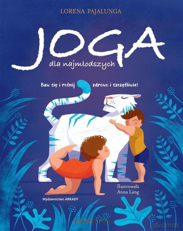 Joga dla najmłodszych. Baw się i rośnij zdrowo i - Lorena Pajalunga, Anna Lng [KSIĄŻKA]