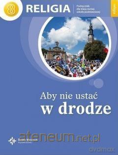 Katechizm Szkoła podstawowa 8 Aby nie ustać w drodze [KSIĄŻKA]