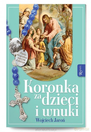Koronka za dzieci i wnuki - Wojciech Jaroń [KSIĄŻKA]