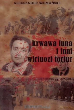 Krwawa Luna i inni wirtuozi tortur - Aleksander Szumański [KSIĄŻKA]