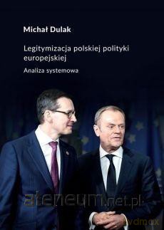 Legitymizacja polskiej polityki europejskiej - Michał Dulak [KSIĄŻKA]