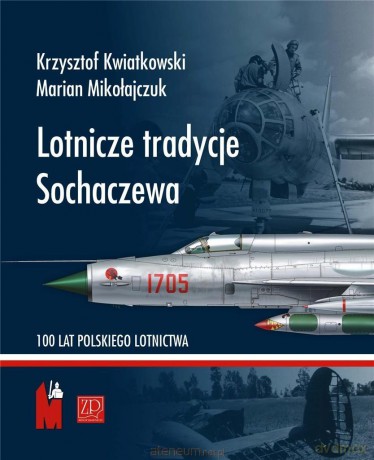 Lotnicze tradycje Sochaczewa - Krzysztof Kwiatkowski, Marian Mikołajczuk [KSIĄŻKA]