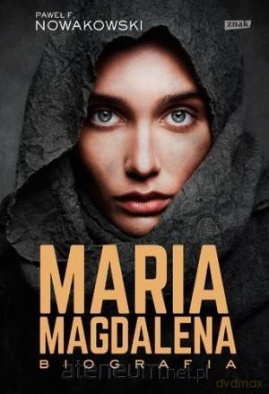 Maria Magdalena. Biografia - Paweł F. Nowakowski [KSIĄŻKA]