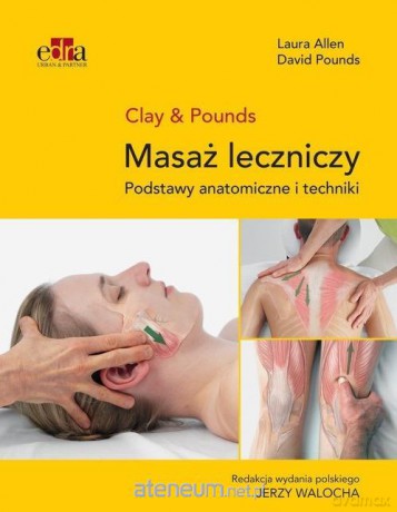 Masaż leczniczy. Podstawy anatomiczne i techniki - L. Allen, D. Pounds [KSIĄŻKA]