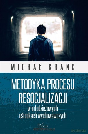 Metodyka procesu resocjalizacji w młodzieżowych ośrodkach wychowawczych - Michał Kranc [KSIĄŻKA]