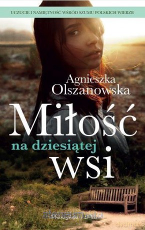 Miłość na dziesiątej wsi - Agnieszka Olszanowska [KSIĄŻKA]