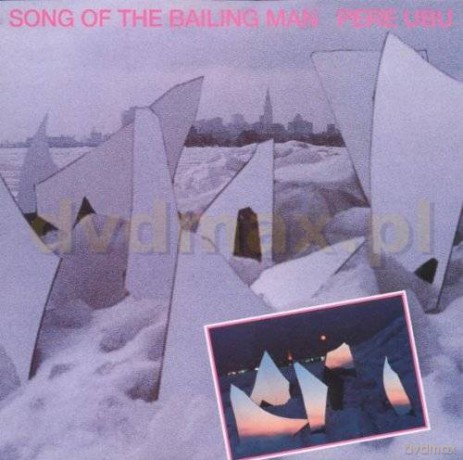 Pere Ubu: Song Of The Bailing Man [CD]