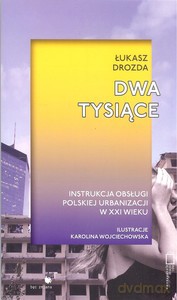 Dwa tysiące. Instrukcja obsługi polskiej urbanizacji w XXI wieku - Łukasz Drozda [KSIĄŻKA]