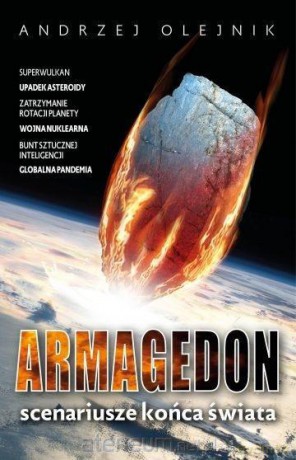 Armagedon. Scenariusze końca świata - Andrzej Olejnik [KSIĄŻKA]