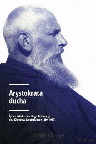 Arystokrata ducha - Andrzej Szeptycki [KSIĄŻKA]