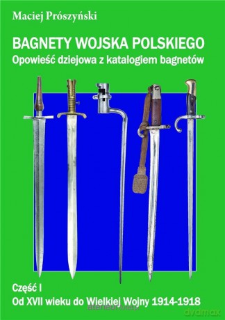 Bagnety Wojska Polskiego od XVII wieku - Maciej Prószyński [KSIĄŻKA]