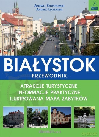 Białystok przewodnik - Andrzej Kłopotowski, Andrzej Lechowski [KSIĄŻKA]