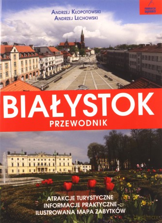 Białystok przewodnik - Andrzej Kłopotowski, Andrzej Lechowski [KSIĄŻKA]