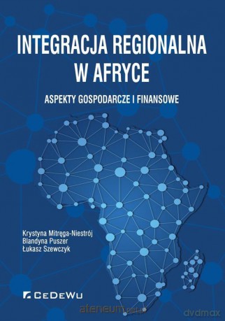 Integracja regionalna w Afryce - Krystyna Mitręga-Niestrój, Blandyna Puszer, Łukasz Szewczyk [KSIĄŻKA]