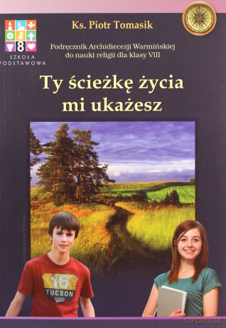 Katechizm Szkoła podstawowa 8 Ty ścieżkę życia mi ukażesz podręcznik [KSIĄŻKA]