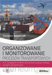 Organizowanie i monitorowanie procesów transportowych A.31 - Radosław Kacperczyk [KSIĄŻKA]