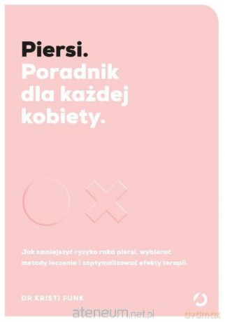 Piersi. Poradnik dla każdej kobiety - dr Kristi Funk [KSIĄŻKA]