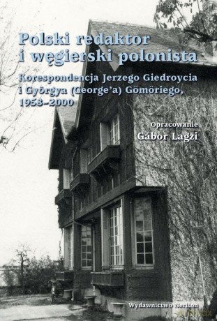 Polski redaktor i węgierski polonista - Jerzy Giedroyc, Gyry(George) Gmri [KSIĄŻKA]