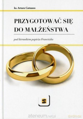 Przygotować się do małżeństwa - Ks. Arturo Cattaneo [KSIĄŻKA]