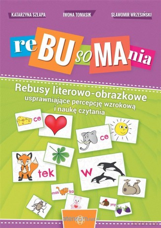 Rebusomania. Rebusy literowo-obrazkowe - Katarzyna Szłapa, Iwona Tomasik, Sławomir Wrzesiński [KSIĄŻKA]